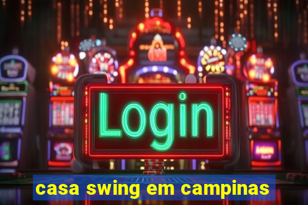 casa swing em campinas